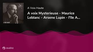 A voix Mysterieuse - Maurice Leblanc - Arsene Lupin - l'Ile Aux Trente Cercueils -  Chapitre 2 - ...