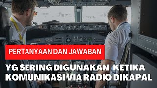 PERTANYAAN SEKALIGUS JAWABAN YG SERING DIGUNAKAN KETIKA “Radio Communication” DIKAPAL part 1