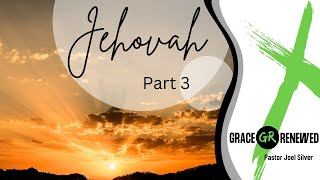 Jehovah Part 3 - Pastor Joel Silver