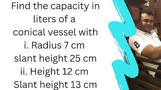 Find the capacity in liters of a conical vessel with Radius 7 cm slant height 25 cm