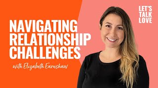 Let's Talk Love | Season 4 Episode 1 - Navigating Relationship Challenges with Elizabeth Earnshaw