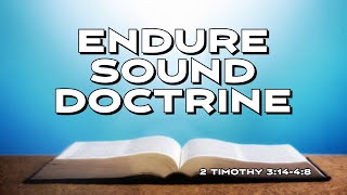 Endure Sound Doctrine - 2 Timothy 3:18-4:8