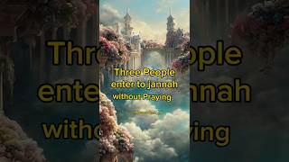 Three People enter to jannah without Praying #jannah#islamic#viral#ytshort#shortsfeed#islamicshorts