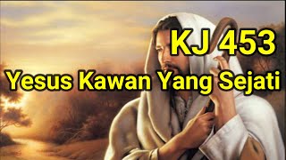 KJ 453 Yesus Kawan Yang Sejati