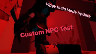 New Piggy Build Mode Update - "Custom NPC" Test