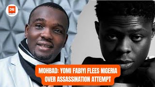 MOHBAD: YOMI FABIYI FLEES NIGERIA OVER ASSASSINATION ATTEMPT