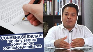 CONVENIOS JUDICIALES, una forma rápida de solucionar tus problemas legales