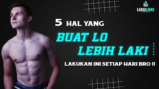 Tips hidup lo lebih MASKULIN dengan MELAKUKAN 5 hal simpel ini BRO..!!!