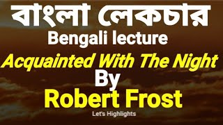 Acquainted With The Night by Robert Frost.
Bengali summary and lecture |বাংলা লেকচার |