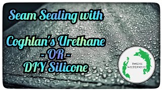 Seam Sealing with Coghlan's Urethane -OR- DIY Silicone