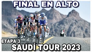 RESUMEN ETAPA 3 ➤ SAUDÍ TOUR 2023 🇸🇦 Final en Alto