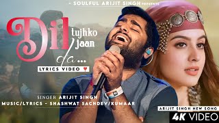 Dil Tujhko Pehle Se Hai Jaan Da (LYRICS) - Arijit Singh | Tunisha Sharma | Shashwat S | New Song