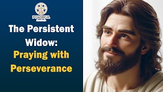 The Persistent Widow: Praying with Perseverance