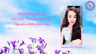 Tánh không là gì? Bản chất và cấu tạo linh hồn Thượng Đế | Master. Eva Tố Uyên