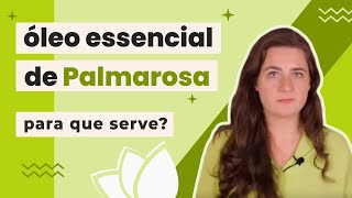 Para que serve o óleo essencial de Palmarosa?