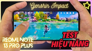 Test game Genshin Impact trên Redmi Note 13 Pro Plus sau hơn nửa năm ra mắt