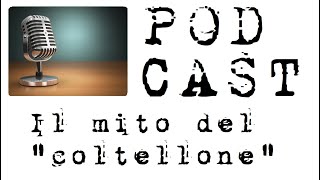 Podcast - Il mito del "coltellone"