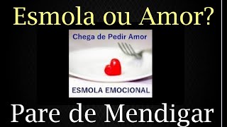 Pare de Pedir Esmola no Amor. AMA SE.  RESPEITE SE.  Diga SIM para Você e NÃO para os Outros