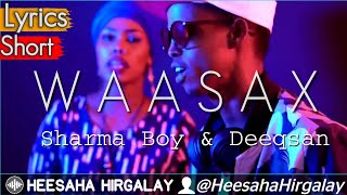 @SharmaBoy ft DEEQSAN ABDINASIR - WAA SAX LYRICS | SHARMA BOY HEES CUSUB 2021 |JACEYL MACAAN SHORT