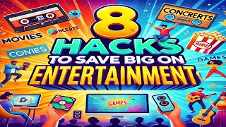 8 Hacks to Save Big on Entertainment!"