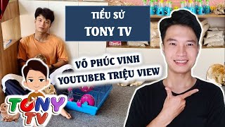 Tiểu sử Tony TV | Youtuber triệu view Võ Phúc Vinh là ai? | Tony Vlog là ai? | Một vạn bí mật