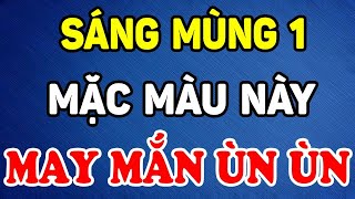 Sáng Mùng 1 MẶC ÁO MÀU NÀY, Cả Năm May Mắn Ùn Ùn Kéo Tới, Đổi Đời Giàu To | LPTV