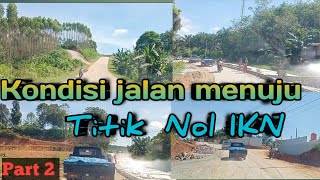 Kondisi jalan menuju Titik Nol IKN dari simpang itci   ||   23 Oktober 2022