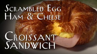 Scrambled Eggs, Ham & Cheese Croissant Sandwich - Recipe