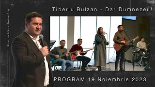 Tiberiu Bulzan | Dar Dumnezeu | PROGRAM | 19 Noiembrie 2023 | Biserica Sfânta Treime Cluj