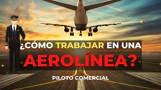 ¿Cómo TRABAJAR en una AEROLÍNEA? | Piloto Comercial