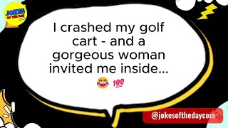 🤣 ADULT JOKE 👉 I crashed my golf cart, and a gorgeous woman invited me inside... 😂💯 𝗝𝗼𝗸𝗲𝘀 𝗢𝗳 𝗧𝗵𝗲 𝗗𝗮𝘆