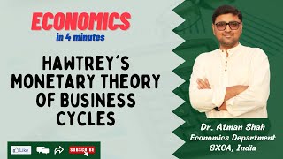 Hawtrey's Monetary Theory of Business Cycles || Economics in 4 minutes || Dr. Atman Shah || SXCA