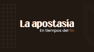 La apostasía en tiempos del fin