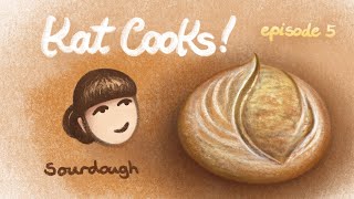 Kat Cooks episode 5 - Sourdough