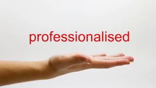 How to Pronounce professionalised - American English