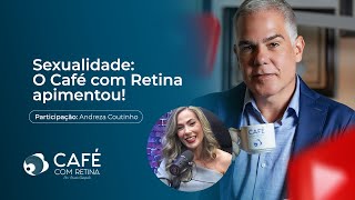 Sexualidade: O Café com Retina apimentou! - Café com Retina - Dr Bruno Campelo PhD.