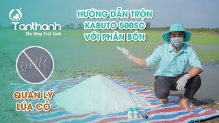 [CMCS] Hướng dẫn trộn Kabuto 500SC với phân bón.