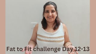 Fat to Fit Challenge Day 12-13 | Weight loss challenge