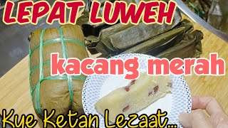 Masak LEPAT LUWEH Kacang Merah (Lepat Lau), Kue Ketan Khas Lebaran