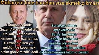 Erdoğan'ın Sezen Aksu ' ya tepkisi Muharrem İNCE ' nin cevabı...