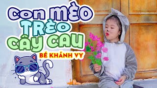 Con mèo mà trèo cây cau hỏi thăm chú chuột đi đâu vắng nhà ♫ CON MÈO TRÈO CÂY CAU - BÉ KHÁNH VY