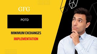 Minimum Exchange | GFG POTD | 12-09-22 | Explained