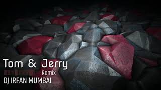 Tom & Jerry ( Remix ) - Dj Irfan Mumbai