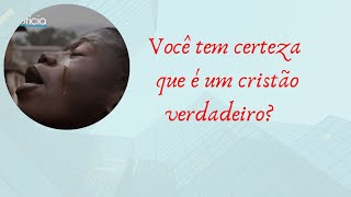 Você tem certeza que é um cristão verdadeiro?