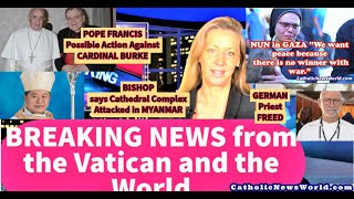 BREAKING NEWS 🔔Priest Freed / Nun Begs for Peace / Pope to Card. Burke / Myanmar Cathedral Attack