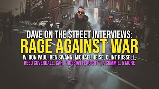 Dave OTS Rage Against War w. Ron Paul, Ben Swann, Clint Russell, "Russian Flag Guy", a Commie & more