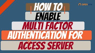 How to Enable Multi Factor Authentication for Access Server