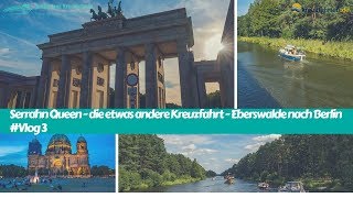 Serrahn Queen - die etwas andere Kreuzfahrt - Eberswalde nach Berlin #Vlog 3