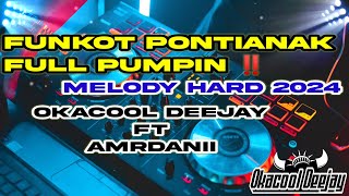 FUNKOT PONTIANAK FULL PUMPIN MELODY HARD 2024 - OKACOOL DEEJAY FT AMRDANII