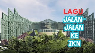 LAGU : JALAN-JALAN KE IKN